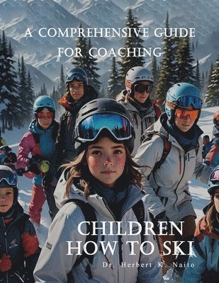 Herbert K Naito - Comprehensive Guide For Coaching Children How To Ski, Häftad. Tillgänglighet: Lägg i varukorg