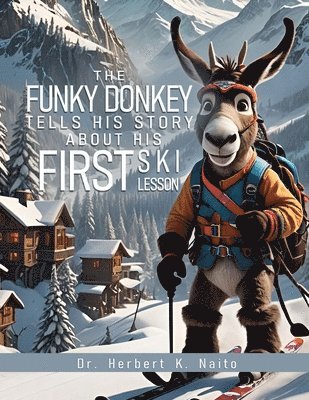 Herbert K Naito - Funky Donkey Tells His Story About His First Ski Lesson, Häftad. Tillgänglighet: Lägg i varukorg