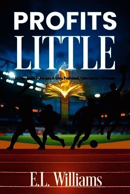 E L Williams - Profits Little, Un suplemento diario para el atleta profesional, universitario y aficionado, Häftad. Tillgänglighet: Lägg i varukorg