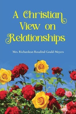 Richardean Rosalind Gould Meyers - Christian View on Relationships, Häftad. Tillgänglighet: Lägg i varukorg