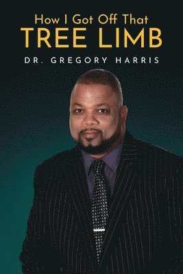 Gregory Harris - How I Got Off That Tree Limb, Häftad