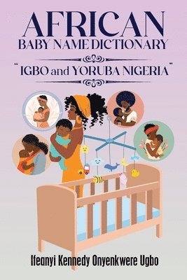 Ifeanyi Kennedy Onyenkwere Ugbo - African Baby Name Dictionary, Häftad