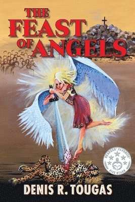 Denis R Tougas - Feast Of Angels, Häftad
