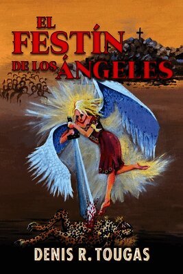 Denis R Tougas - The Feast of Angels, Häftad