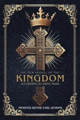 Minister Bennie Earl Jenkins - New Gospel of the Kingdom According to Saint Mark, Häftad. Tillgänglighet: Lägg i varukorg