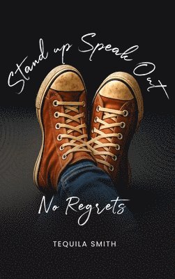 Tequila Smith - Stand Up, Speak Out No Regrets, Inbunden. Tillgänglighet: Lägg i varukorg