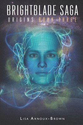 Lisa Arnoux Brown - Brightblade Saga: Origins: Book Three, Häftad