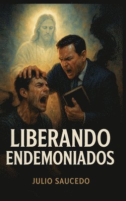 Julio Saucedo - Liberando Endemoniados, Inbunden