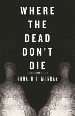 Ronald J Murray - Where The Dead Don't Die, Häftad