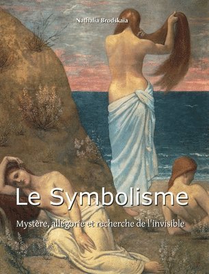 Nathalia Brodskaïa - Le Symbolisme: Mystère, allégorie et recherche de l'invisible, Inbunden