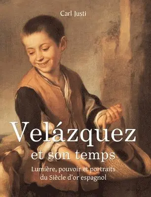 Carl Justi - Velázquez et son temps: Lumière, pouvoir et portraits du Siècle d'or espagnol, Inbunden. Tillgänglighet: Lägg i varukorg