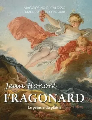 Maggiorino Di Calosso, Edmond Goncourt - Jean-Honoré Fragonard: Le peintre du plaisir, Inbunden. Tillgänglighet: Lägg i varukorg