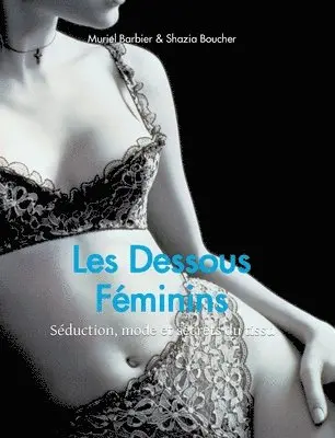 Muriel Barbier, Shazia Boucher - Les Dessous Féminins: Séduction, mode et secrets du tissu, Inbunden. Tillgänglighet: Lägg i varukorg
