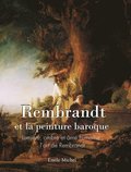 Rembrandt et la peinture baroque: Lumi�re, ombre et �me humaine: l'art de Rembrandt