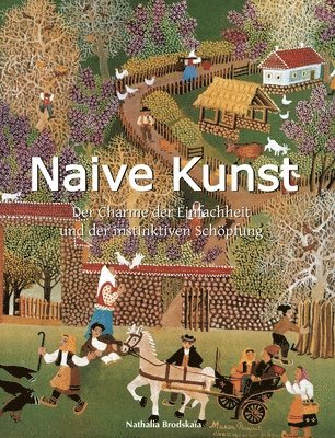 Nathalia Brodskaïa - Naive Kunst: Der Charme der Einfachheit und der instinktiven Schöpfung, Inbunden