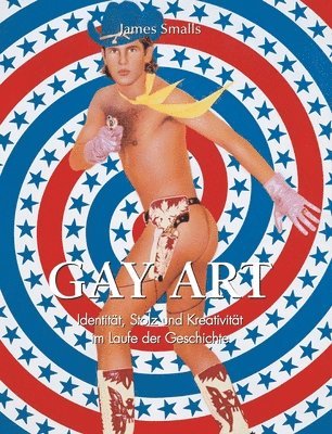 James Smalls - Gay Art: Identität, Stolz und Kreativität im Laufe der Geschichte, Inbunden