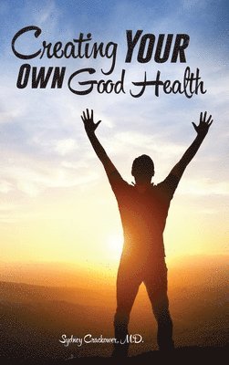 Sydney Crackower - Creating Your Own Good Health, Inbunden. Tillgänglighet: Tillfälligt slut