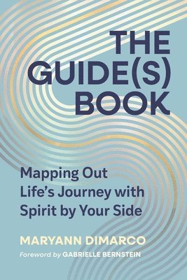 Maryann DiMarco - The Guide(s) Book: Mapping Out Life's Journey with Spirit by Your Side, Inbunden