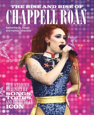 Katherine St Asaph, Hamza Jahanzeb - The Rise and Rise of Chappell Roan: The Stories Behind the Songs, Tours, and Birth of an Icon, Inbunden