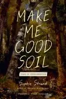 Sophie Strand, Willow Defebaugh - Make Me Good Soil, Inbunden. Tillgänglighet: Kommande