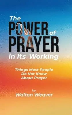 Walton Weaver - Power of Prayer in Its Working, Häftad. Tillgänglighet: Lägg i varukorg