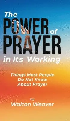 Walton Weaver - Power of Prayer in Its Working, Inbunden. Tillgänglighet: Lägg i varukorg