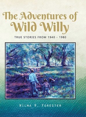 Wilma R Forester - Adventures of Wild Willy, Inbunden