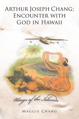 Maggie Chang - Arthur Joseph Chang; Encounter with God in Hawaii, Häftad