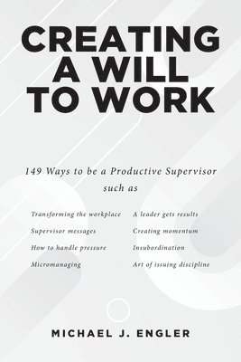 Michael J Engler - Creating a Will to Work, Häftad