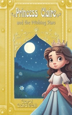Carol Caldwell - Princess Claire and the Wishing Stars, Häftad