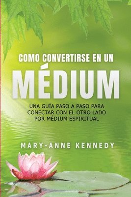 Mary-Anne Kennedy - Cómo Convertirse en un Médium, Häftad