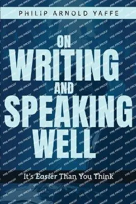 Philip Arnold Yaffe - On Writing & Speaking Well, Häftad. Tillgänglighet: Lägg i varukorg