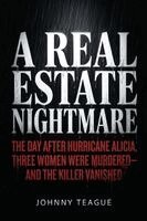 Johnny Teague - A Real Estate Nightmare: The Day After Hurricane Alicia, Three Women Were Murdered--And the Killer Vanished, Häftad. Tillgänglighet: Lägg i varukorg