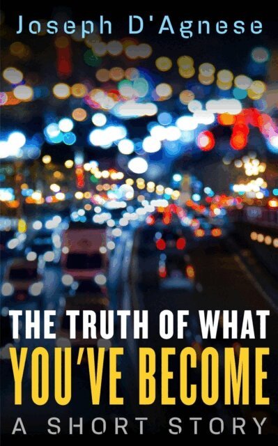 Joseph D'Agnese - Truth of What You've Become: A Short Story, E-bok