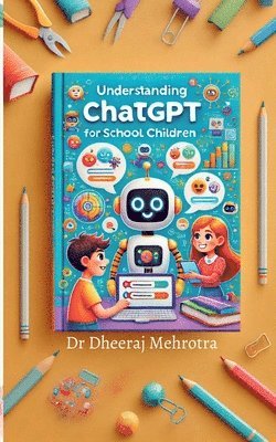 Dr Dheeraj Mehrotra - Understanding ChatGPT for School Children, Häftad. Tillgänglighet: Lägg i varukorg