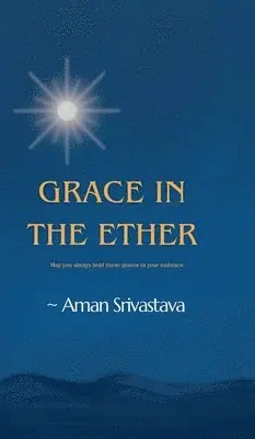 Aman Srivastava - Grace In The Ether, Inbunden. Tillgänglighet: Lägg i varukorg