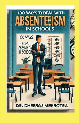 Dr Dheeraj Mehrotra - 100 Ways To Deal With Absenteeism in Schools, Häftad. Tillgänglighet: Lägg i varukorg