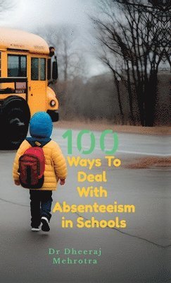 Dr Dheeraj Mehrotra - 100 Ways To Deal With Absenteeism in Schools, Inbunden. Tillgänglighet: Lägg i varukorg