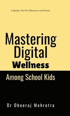 Dr Dheeraj Mehrotra - Mastering Digital Wellbeing Among School Kids, Inbunden. Tillgänglighet: Lägg i varukorg
