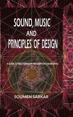 Soumen Sarkar - Sound, Music and Principles of Design, Inbunden