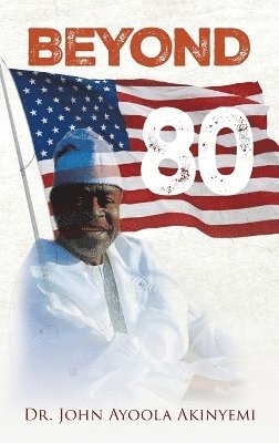 John Ayoola Akinyemi - Beyond 80, Inbunden