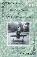 John Brady, Karen Oneill - Poetic Works of Kay Sulimay Brady, Häftad