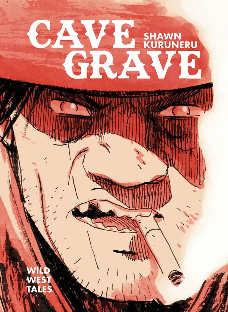 Shawn Kuruneru - Cave Grave: Wild West Tales, Inbunden