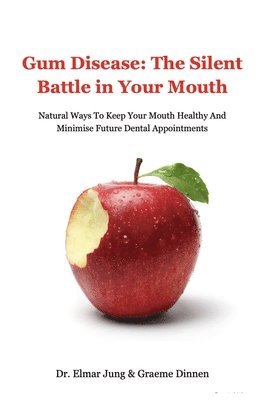 Elmar Jung, Graeme Dinnen - Gum Disease: The Silent Battle In Your Mouth, Häftad