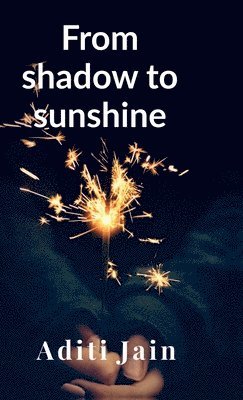 Aditi Jain - From shadow to sunshine, Inbunden