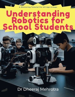 Dr Dheeraj Mehrotra - Understanding Robotics for School Students, Häftad. Tillgänglighet: Lägg i varukorg