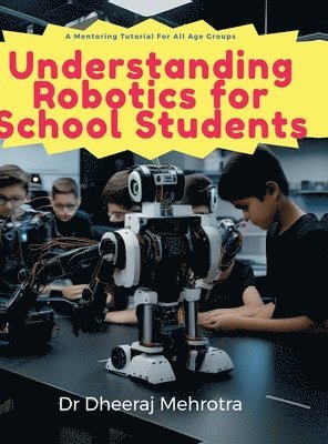 Dr Dheeraj Mehrotra - Understanding Robotics for School Students, Inbunden. Tillgänglighet: Lägg i varukorg