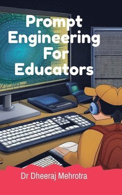 Dr Dheeraj Mehrotra - Prompt Engineering For Educators, Inbunden. Tillgänglighet: Lägg i varukorg