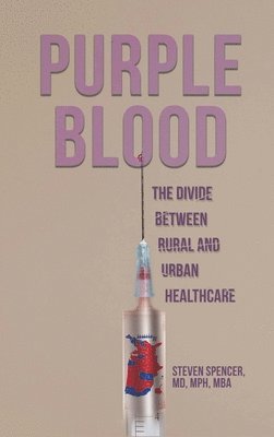 Steven Spencer - Purple Blood: The Divide Between Rural and Urban Healthcare, Inbunden