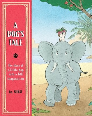 Kiko - A Dog's Tale: The Story of a Little Dog with a Big Imagination, Inbunden